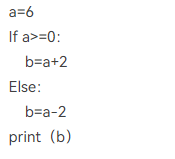 a=6If a>=0：    b=a+2Else：    b=a-2print（b）